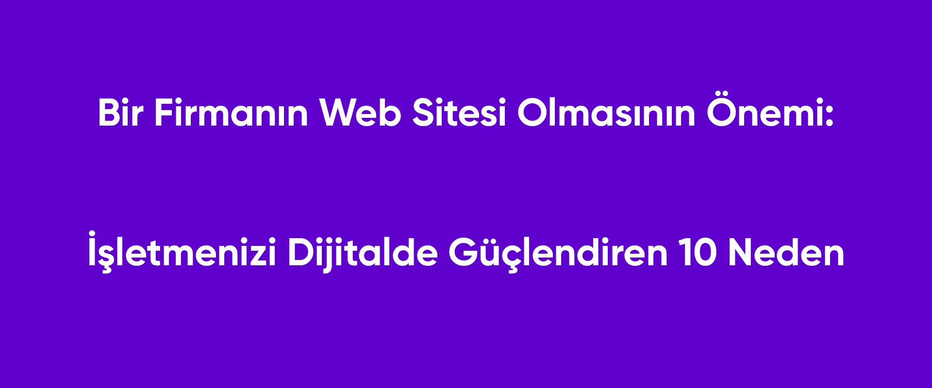 Bir Firmanın Web Sitesi Olmasının Önemi
