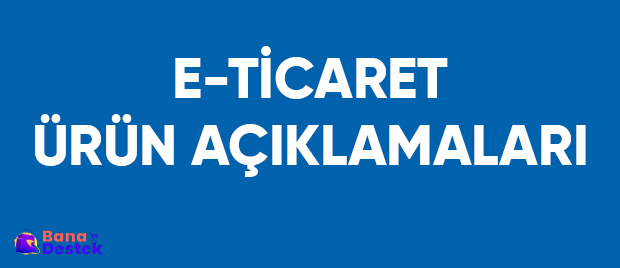 E-Ticaret Ürünleriniz İçin Ürün Açıklaması ve SEO Çalışmaları