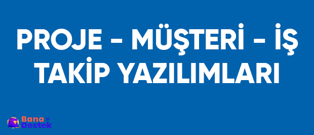 Proje, İş ve Müşteri Takip Yazılımları
