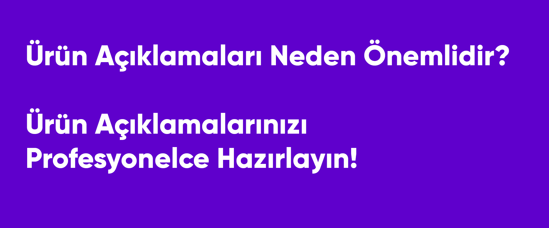 Ürün Açıklamaları Neden Önemlidir?